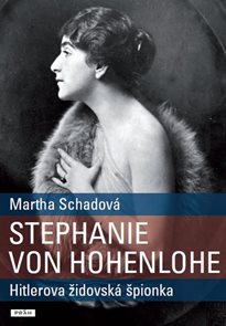 Stephanie von Hohenlohe - Hitlerova židovská špionka