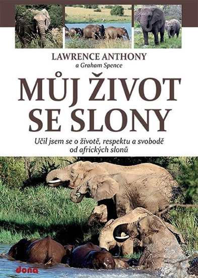 Můj život se slony - Učil jsem se o životě, svobodě a respektu od afrických slonů - Anthony Lawrence, Spence Graham