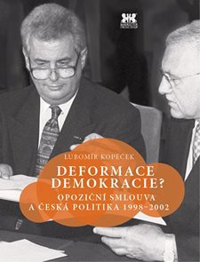 Deformace demokracie? - Opoziční smlouva a česká politika 1998–2002