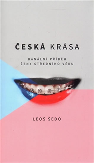 Česká krása - Banální příběh ženy středního věku - Šedo Leoš