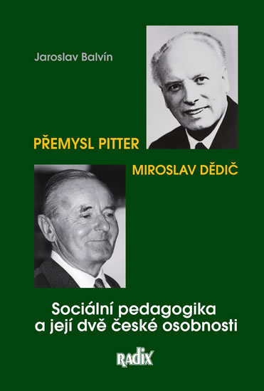 Sociální pedagogika a její dvě české osobnosti - Přemysl Pitter a Miroslav Dědič - Balvín Jaroslav, Balvín Jaroslav