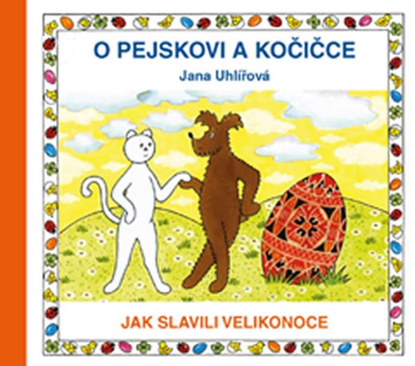 Levně O pejskovi a kočičce - Jak slavili Velikonoce - Uhlířová Jana