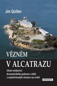 Vězněm v Alcatrazu - Očit&#233; svědectv&#237; dramatick&#233;ho pokusu o &#250;těk z nejstřeženějš&#237; věznice na světě
