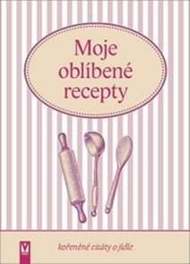 Moje obl&#237;ben&#233; recepty (kořeněn&#233; cit&#225;ty o j&#237;dle)