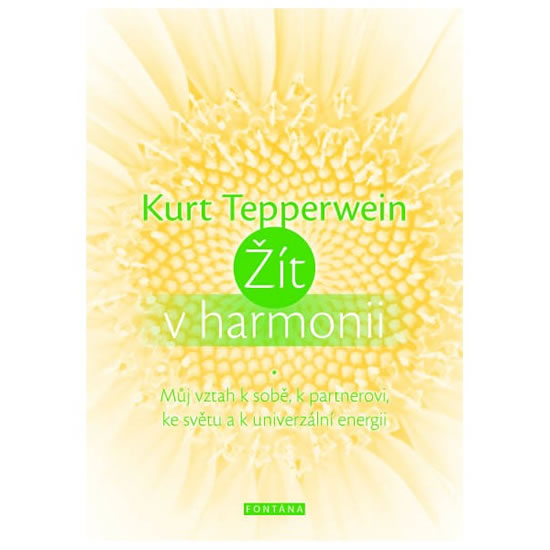 Žít v harmonii - Můj vztah k sobě, k partnerovi, ke světu a k univerzální energii - Tepperwein Kurt