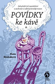 Pov&#237;dky ke k&#225;vě II. aneb Jak přež&#237;t (v) manželstv&#237; a zachovat si zdrav&#253; žensk&#253; rozum