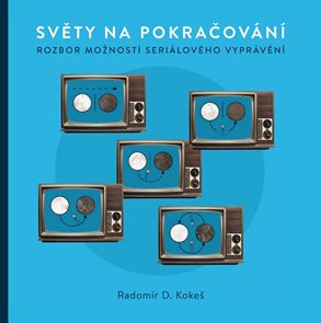 Světy na pokračov&#225;n&#237; - Rozbor možnost&#237; seri&#225;lov&#233;ho vypr&#225;věn&#237;