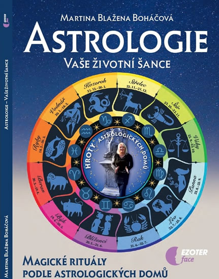 Astrologie vaše životní šance, magické rituály podle astrologických domů - Boháčová Martina Blažena