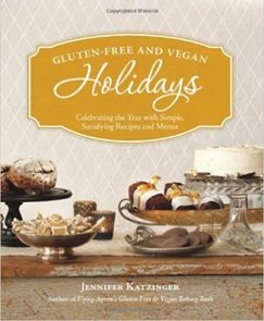 Gluten-free and Vegan Holidays : Celebrating the Year with Simple, Satisfying Recipes and Menus