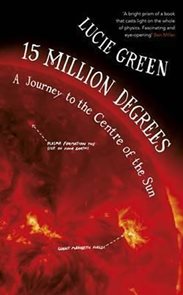 15 Million Degrees : A Journey to the Centre of the Sun