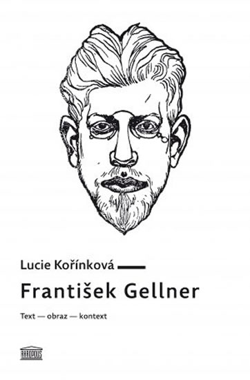 František Gellner: Text – obraz – kontext - Kořínková Lucie