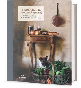 Francouzsk&#225; venkovsk&#225; kuchyně - Pokrmy a př&#237;hody z vesnice na vinic&#237;ch
