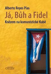 Já, Bůh a Fidel - Knězem na komunistické Kubě