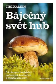 Báječný svět hub - O krásných houbách, nadšených houbařích a českém vítězství