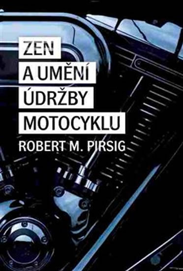 Zen a umění údržby motocyklu - Pirsig Robert M.