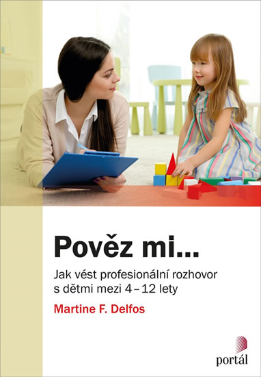 Pověz mi... - Jak vést profesionální rozhovor s dětmi mezi 4-12 lety - Delfos Martine F., Sleva 50%