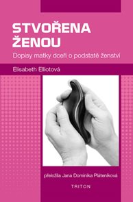 Stvořena ženou - Dopisy matky dceři o podstatě ženstv&#237;