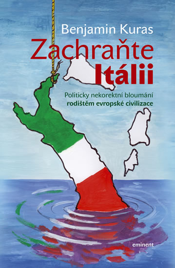 Levně Zachraňte Itálii - Politicky nekorektní bloumání rodištěm evropské civilizace - Kuras Benjamin