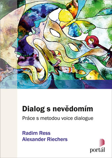 Dialog s nevědomím - Práce s metodou voice dialogue - Ress Radim, Riechers Alexander