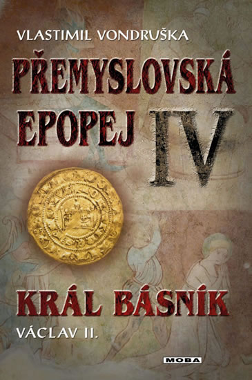 Levně Přemyslovská epopej IV. - Král básník Václav II. - Vondruška Vlastimil