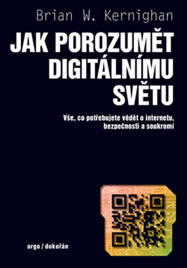 Jak porozumět digitálnímu světu - Vše, co potřebujete vědět o internetu, bezpečnosti a soukromí - Kernighan Brian W.