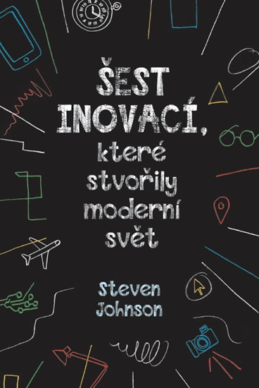 Šest inovací, které stvořily moderní svět - Johnson Steven