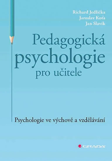 Pedagogická psychologie pro učitele - Psychologie ve výchově a vzdělávání - Jedlička Richard