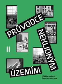 Průvodce neklidn&#253;m &#250;zem&#237;m II - Př&#237;běhy modern&#237; česk&#233; architektury