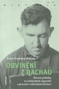 Obvinění z Dachau - Životní příběhy ze svědeckých výpovědí a procesů s válečnými zločinci