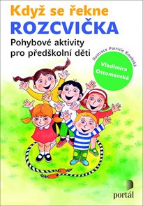 Když se řekne ROZCVIČKA - Pohybové aktivity pro předškolní děti