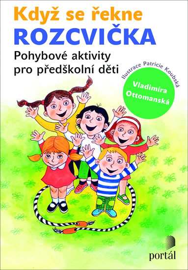 Když se řekne ROZCVIČKA - Pohybové aktivity pro předškolní děti - Ottomanská Vladimíra