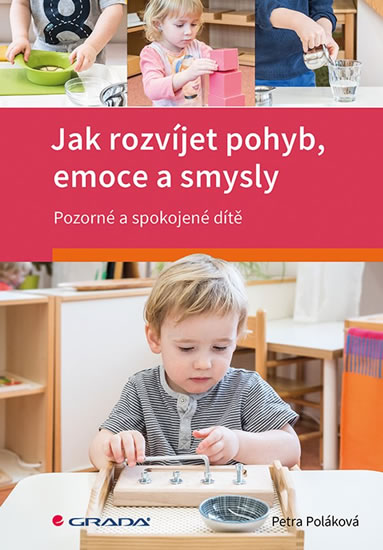 Jak rozvíjet pohyb, emoce a smysly - Pozorné a spokojené dítě - Poláková Petra