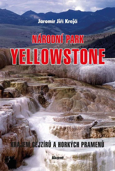 Národní park Yellowstone - Krajem gejzírů a horkých pramenů - Krejčí Jaromír Jiří