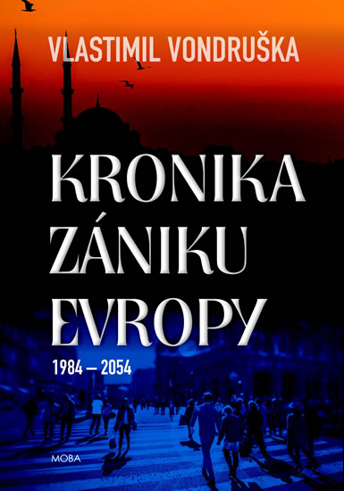 Kronika zániku Evropy 1984-2054 - Vondruška Vlastimil