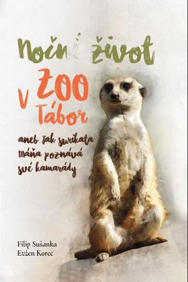 Noční život v ZOO Tábor aneb jak surikata Máňa poznává své kamarády - Korec Evžen, Sušanka Filip