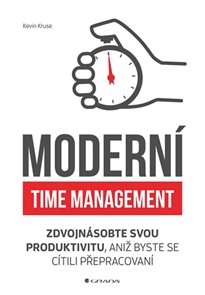 Modern&#237; time management - Zdvojn&#225;sobte svou produktivitu, aniž byste se c&#237;tili přepracovan&#237;