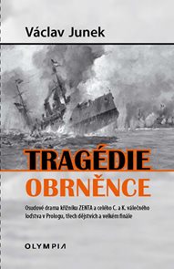 Tragédie obrněnce - Osudové drama křižníku ZENTA a celého C. a K. válečného loďstva v Prologu, třech