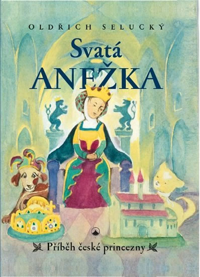 Levně Svatá Anežka - Příběh české princezny - Selucký Oldřich