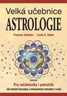 Velká učebnice astrologie pro začátečníky i pokročilé - Jak zhotovit horoskop a interpretovat charak