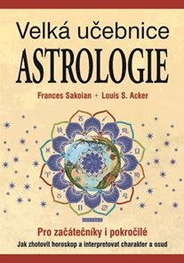 Velk&#225; učebnice astrologie pro zač&#225;tečn&#237;ky i pokročil&#233; - Jak zhotovit horoskop a interpretovat charak