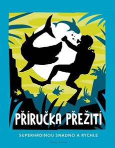 Př&#237;ručka přežit&#237; - Superhrdinou snadno a rychle