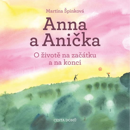 Anna a Anička - O životě na začátku a na konci - Špinková Martina