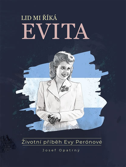 Lid mi říká Evita - Životní příběh Evy Perónové - Opatrný Josef