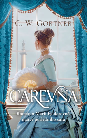 Levně Carevna - Román o Marii Fjodorovně, matce posledního cara - Gortner Christopher W., Gortner C. W.