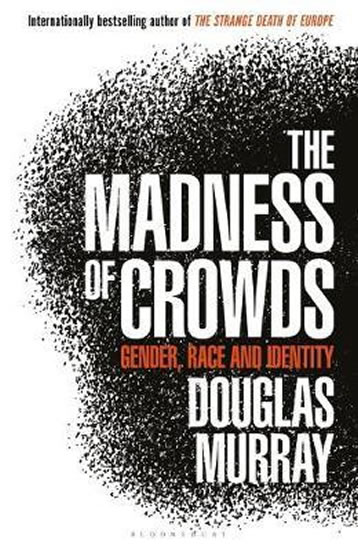 The Madness of Crowds : Gender, Race and Identity - Murray Douglas