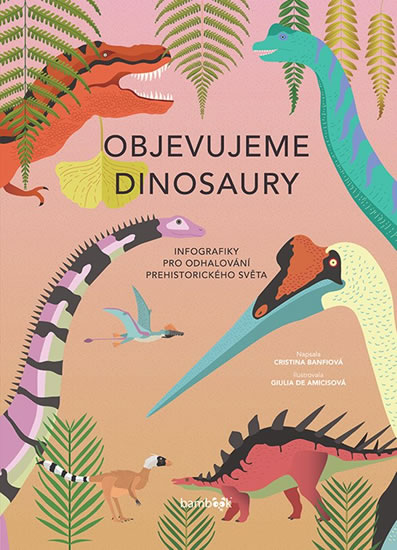 Levně Objevujeme dinosaury - Infografiky pro odhalování prehistorického světa - Banfiová Cristina