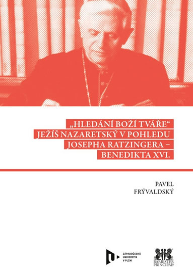 Levně Hledání Boží tváře - Ježíš Nazaretský v pohledu Josepha Ratzingera-Benedikta XVI. - Frývaldský Pavel