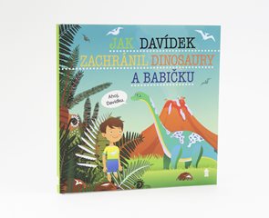 Jak Dav&#237;dek zachr&#225;nil dinosaury a babičku - Dětsk&#233; knihy se jm&#233;ny