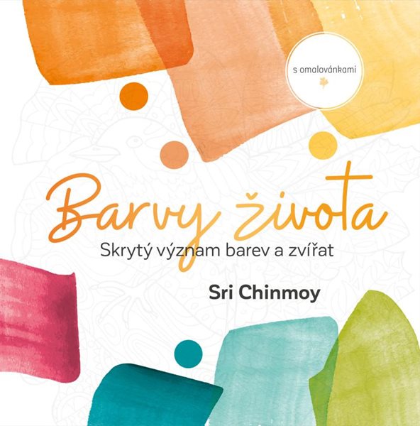 Barvy života - Skrytý význam barev a zvířat s omalovánkami - Chinmoy Sri