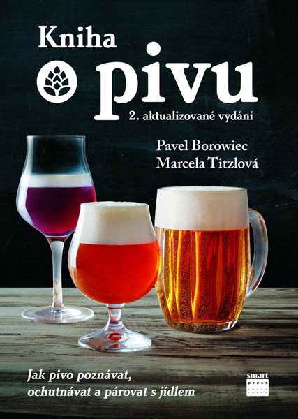 Kniha o pivu - Jak pivo poznávat, ochutnávat a párovat s jídlem - Titzlová Marcela, Borowiec Pavel